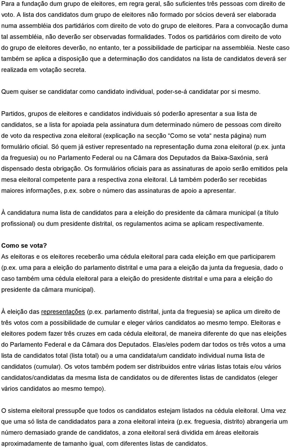 Para a convocação duma tal assembléia, não deverão ser observadas formalidades.