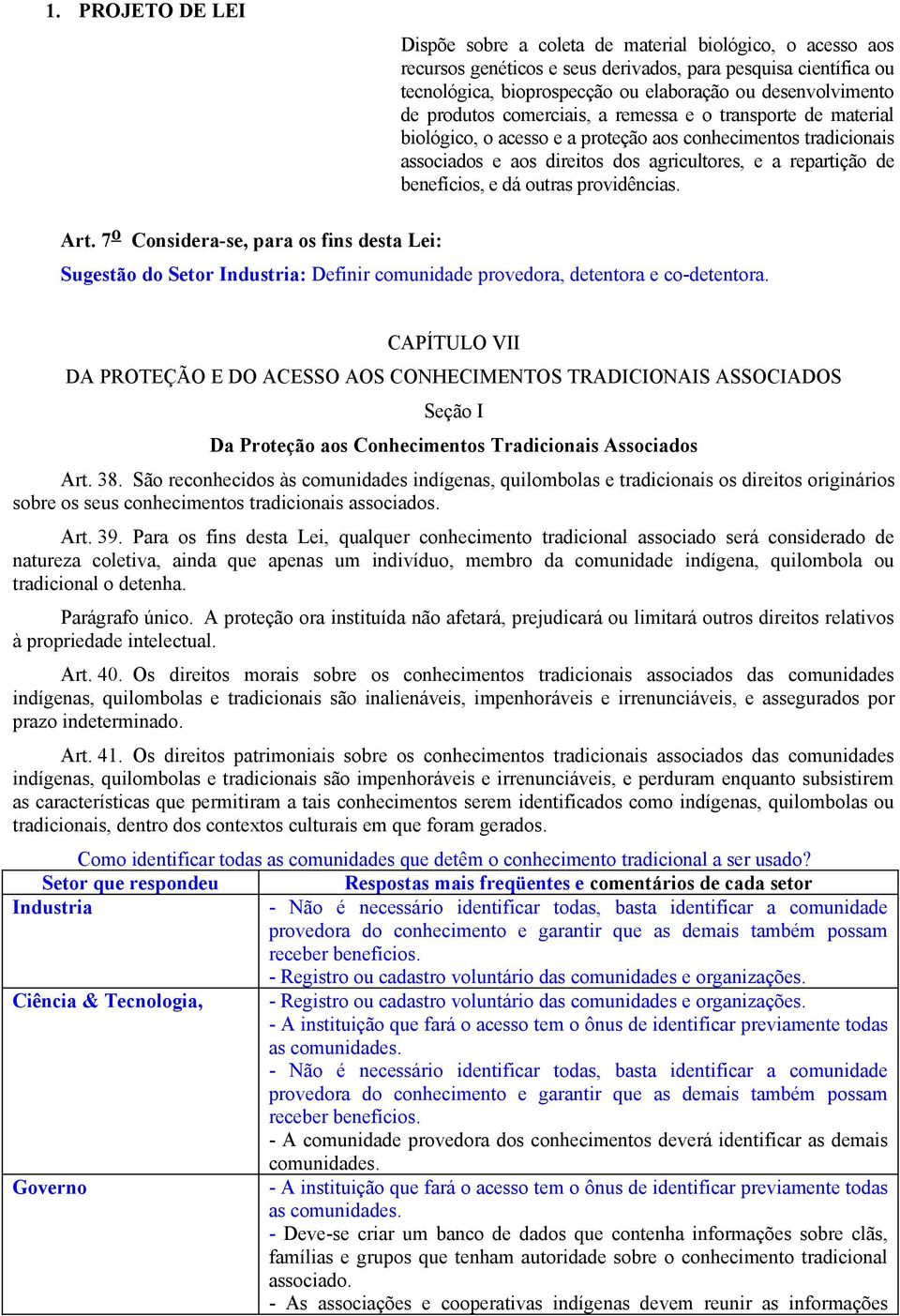 de benefícios, e dá outras providências. Art. 7 o Considera-se, para os fins desta Lei: Sugestão do Setor : Definir comunidade provedora, detentora e co-detentora.