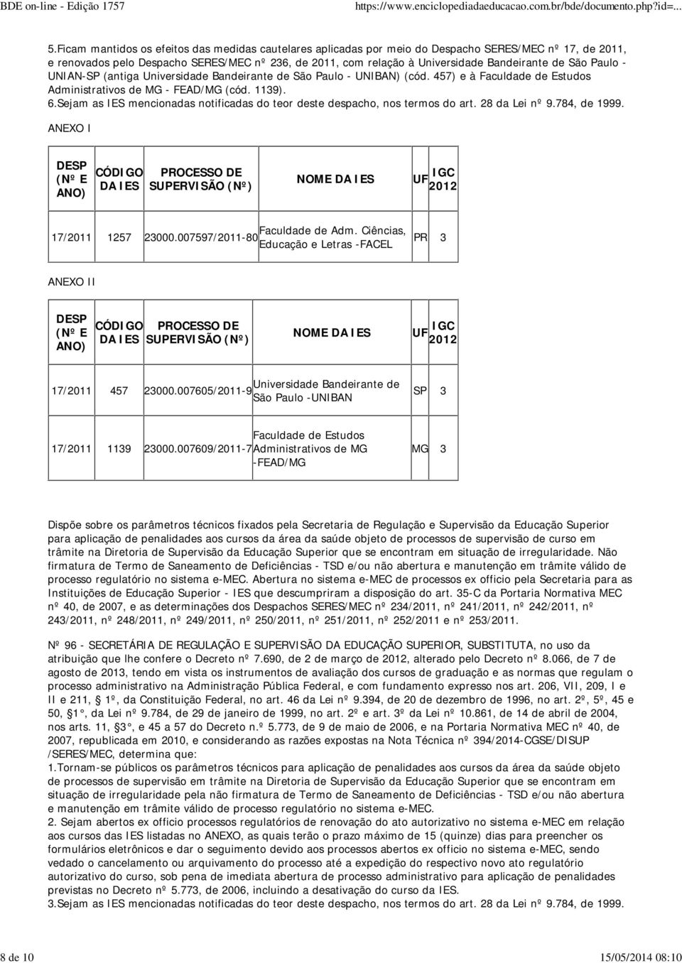 de São Paulo - UNIAN-SP (antiga Universidade Bandeirante de São Paulo - UNIBAN) (cód. 457) e à Faculdade de Estudos Administrativos de MG - FEAD/MG (cód. 1139). 6.