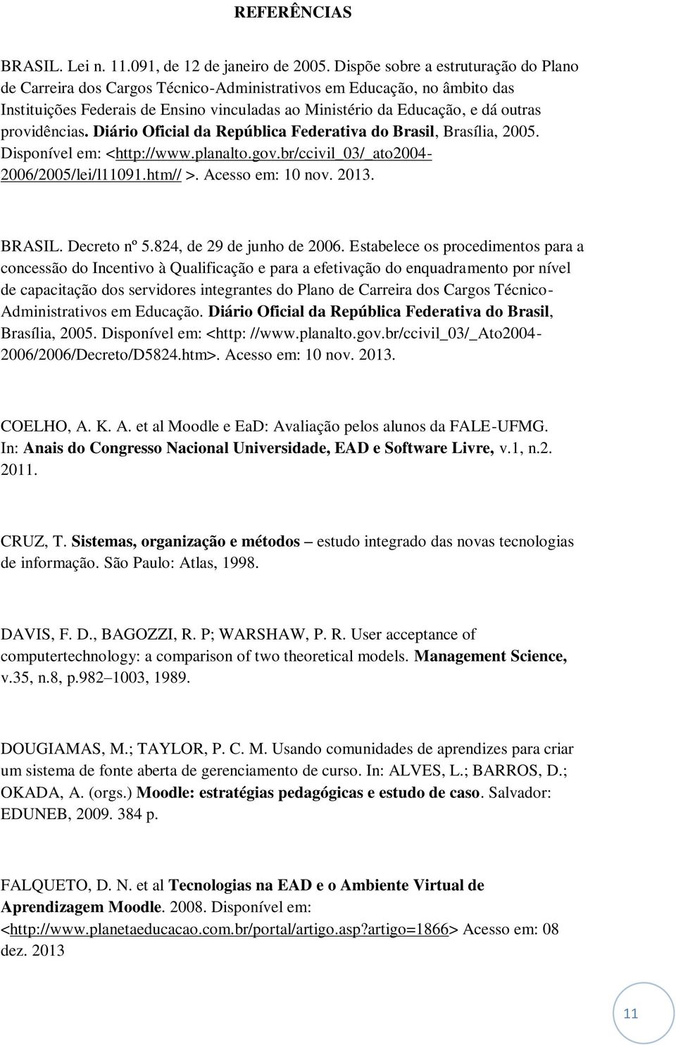 providências. Diário Oficial da República Federativa do Brasil, Brasília, 2005. Disponível em: <http://www.planalto.gov.br/ccivil_03/_ato2004-2006/2005/lei/l11091.htm// >. Acesso em: 10 nov. 2013.