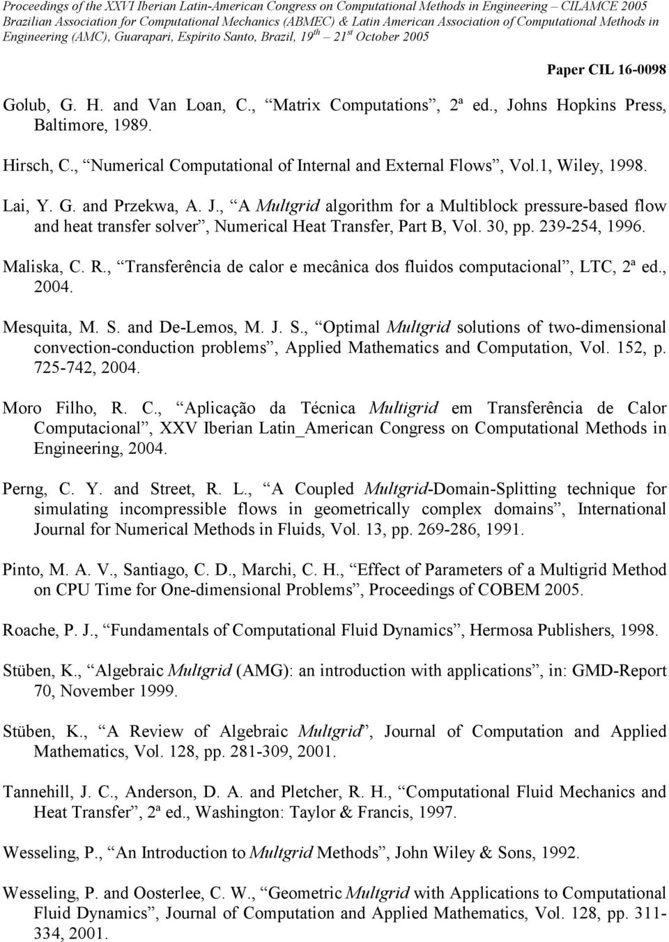 , Numercal Comutatonal o Internal and External Flows, Vol.1, Wley, 1998. La, Y. G. and Przekwa, A. J.