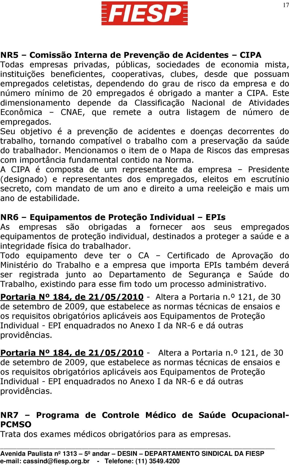 Este dimensionamento depende da Classificação Nacional de Atividades Econômica CNAE, que remete a outra listagem de número de empregados.