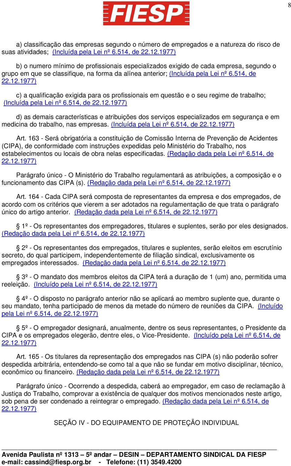 1977) c) a qualificação exigida para os profissionais em questão e o seu regime de trabalho; (Incluída pela Lei nº 6.514, de 22.12.