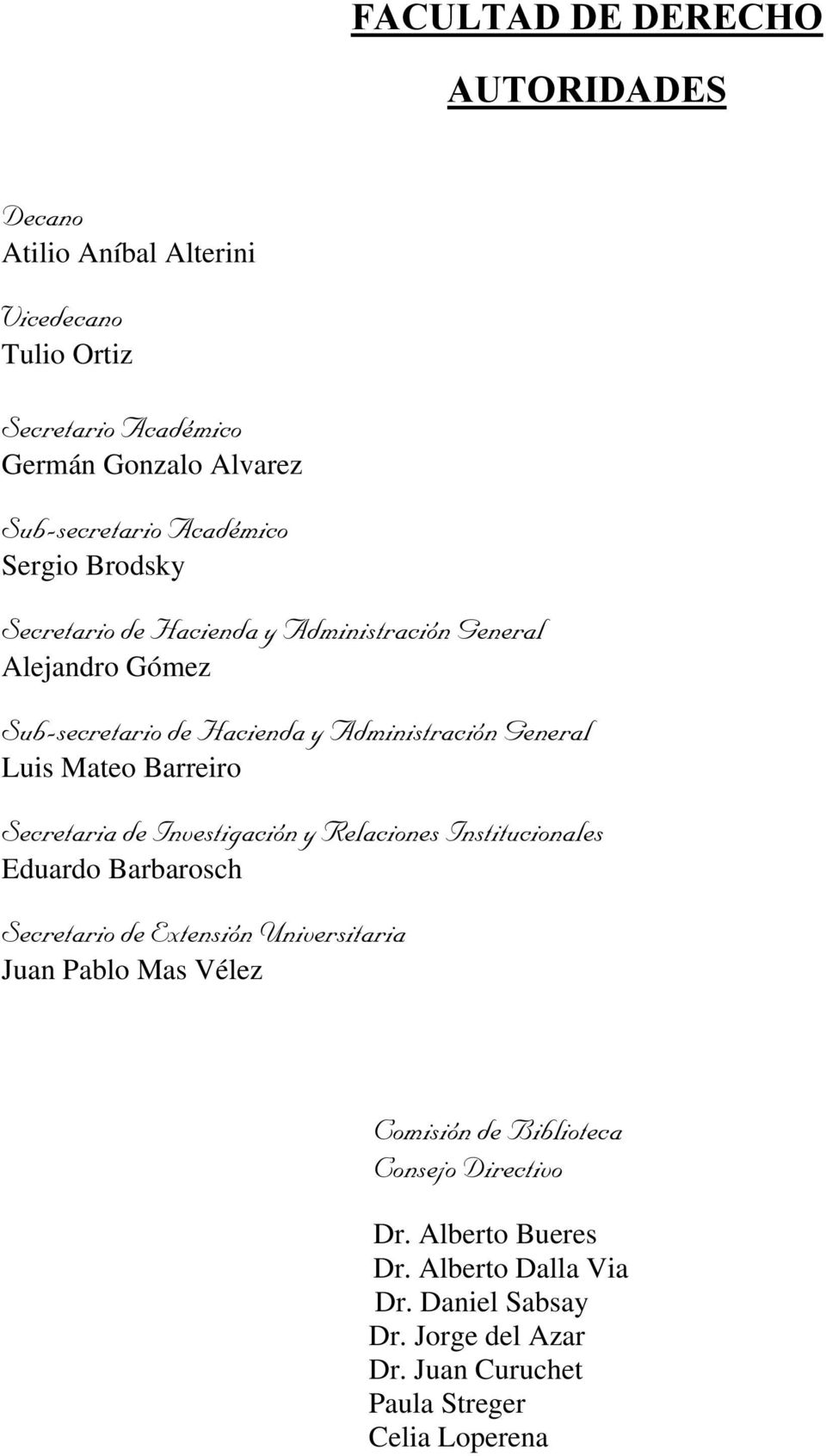 Barreiro Secretaria de Investigación y Relaciones Institucionales Eduardo Barbarosch Secretario de Extensión Universitaria Juan Pablo Mas Vélez