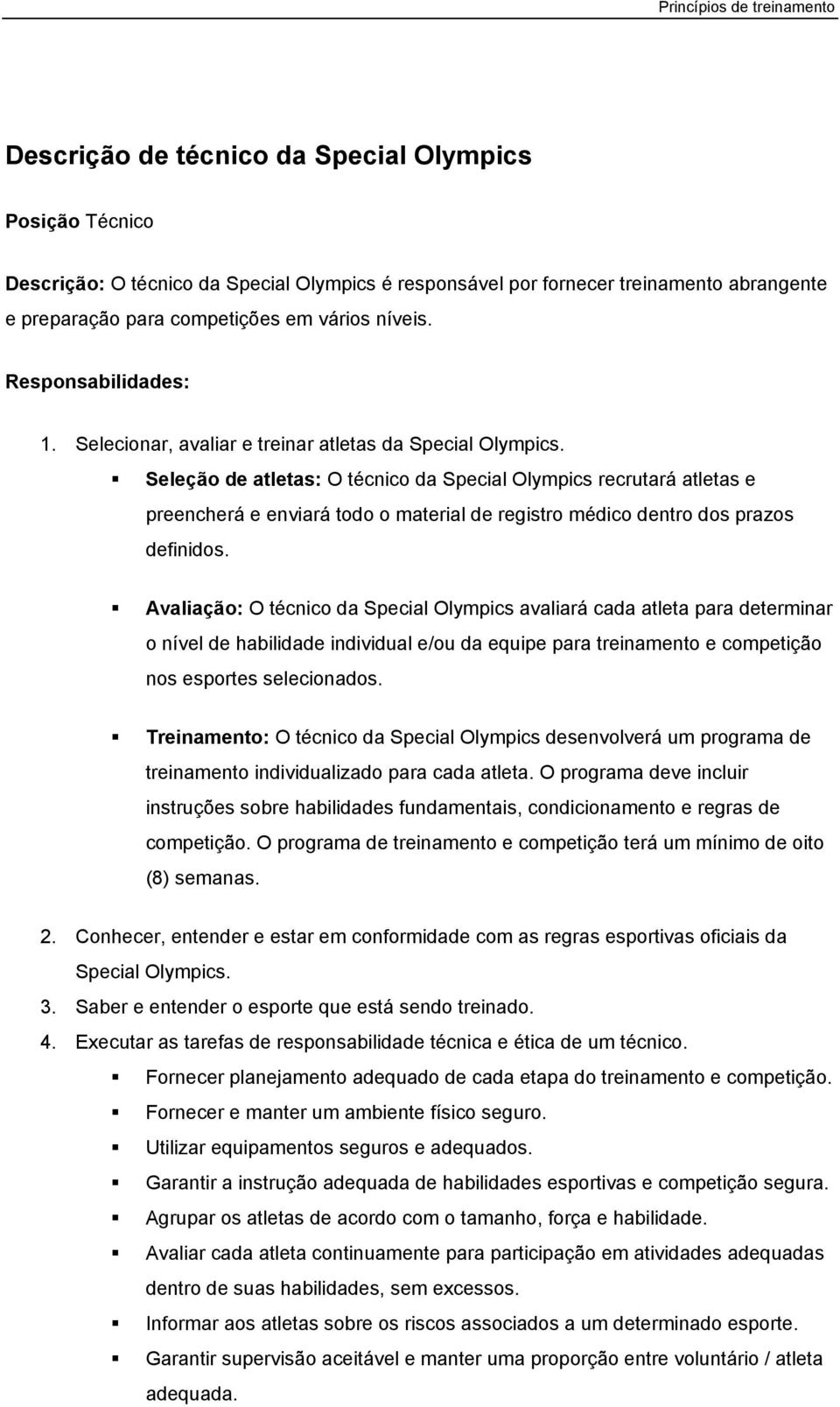 Seleção de atletas: O técnico da Special Olympics recrutará atletas e preencherá e enviará todo o material de registro médico dentro dos prazos definidos.