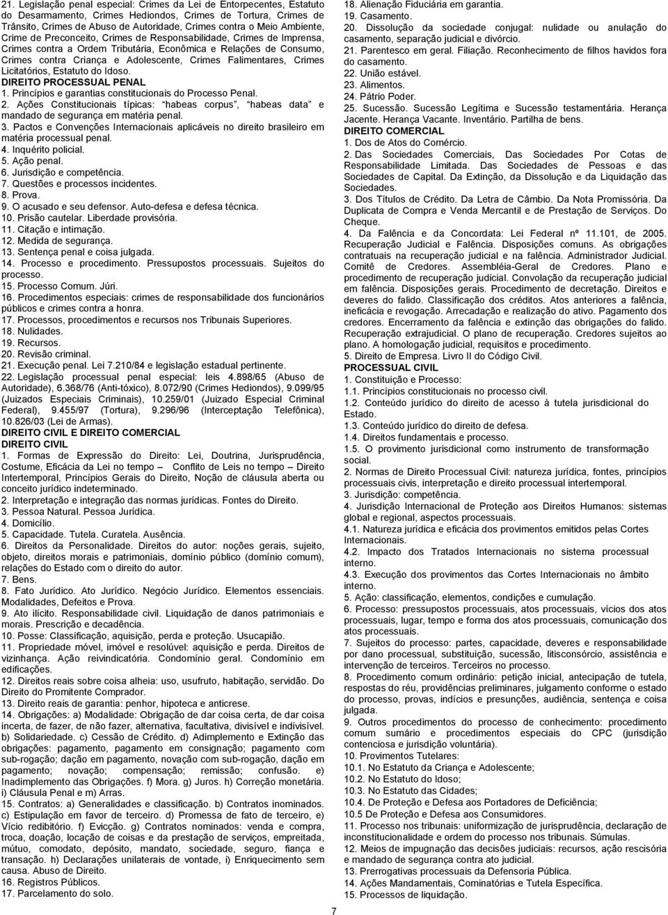 Falimentares, Crimes Licitatórios, Estatuto do Idoso. DIREITO PROCESSUAL PENAL 1. Princípios e garantias constitucionais do Processo Penal. 2.