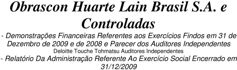 31 de Dezembro de 2009 e de 2008 e Parecer dos Auditores Independentes