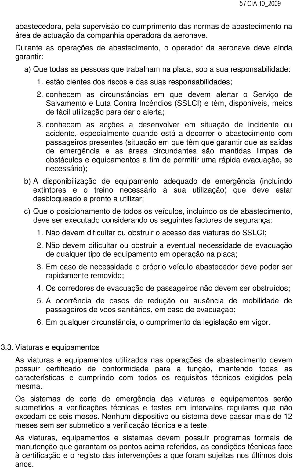 estão cientes dos riscos e das suas responsabilidades; 2.