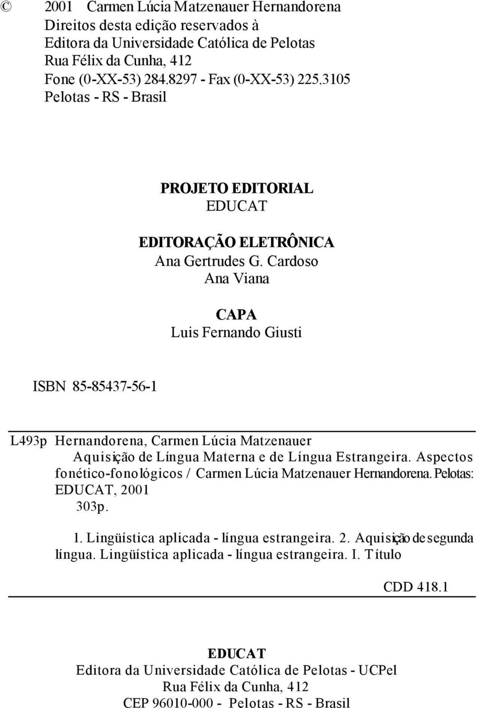 Cardoso Ana Viana CAPA Luis Fernando Giusti ISBN 85-85437-56-1 L493p Hernandorena, Carmen Lúcia Matzenauer Aquisição de Língua Materna e de Língua Estrangeira.