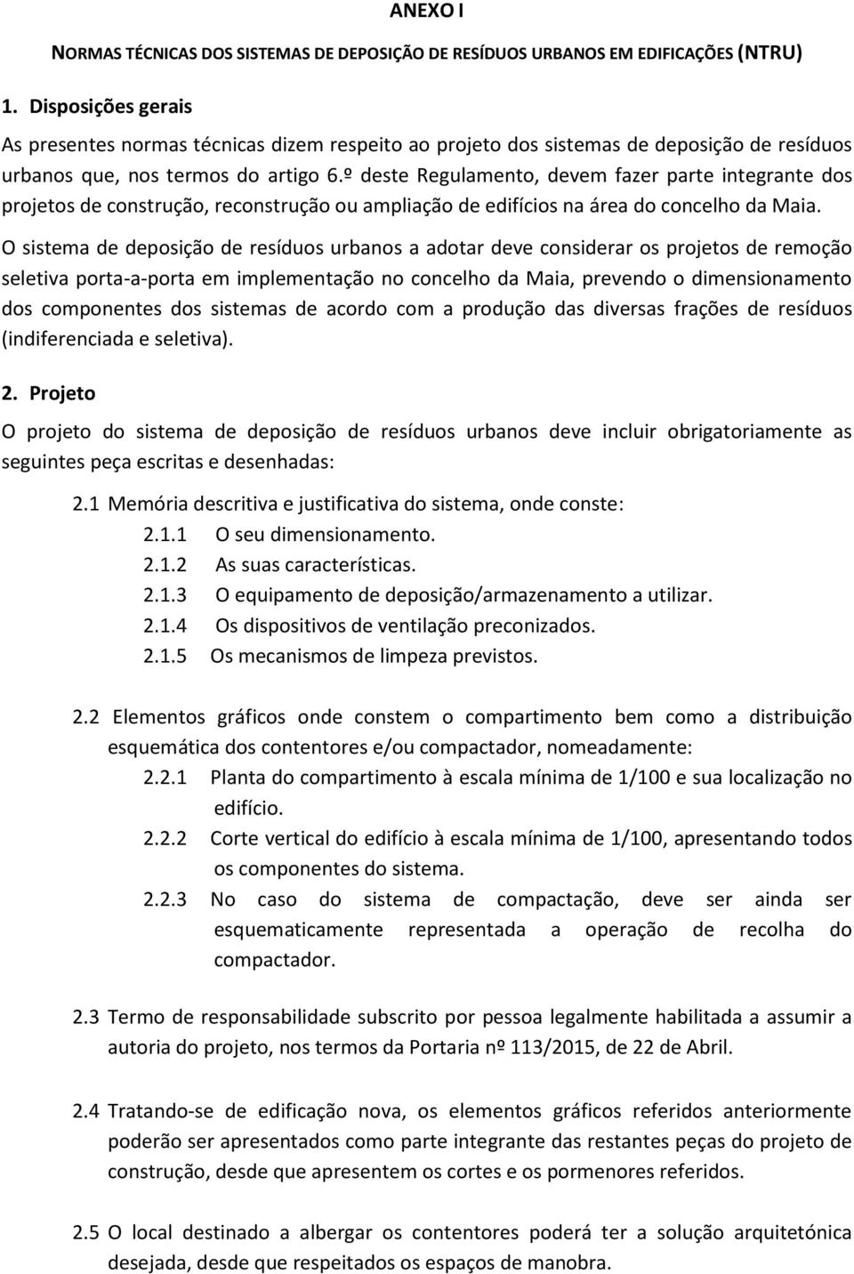 º deste Regulamento, devem fazer parte integrante dos projetos de construção, reconstrução ou ampliação de edifícios na área do concelho da Maia.