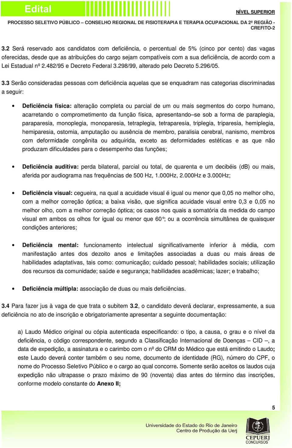 298/99, alterado pelo Decreto 5.296/05. 3.