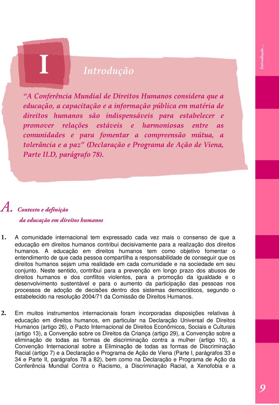 ão de Viena, Parte II.D, parágrafo 78). A. Contexto e definição da educação em direitos humanos 1.