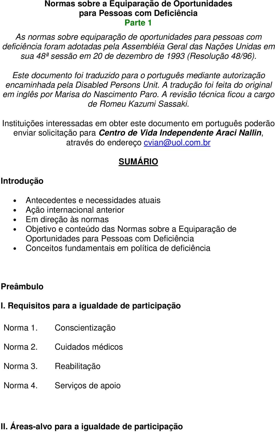 A tradução foi feita do original em inglês por Marisa do Nascimento Paro. A revisão técnica ficou a cargo de Romeu Kazumi Sassaki.