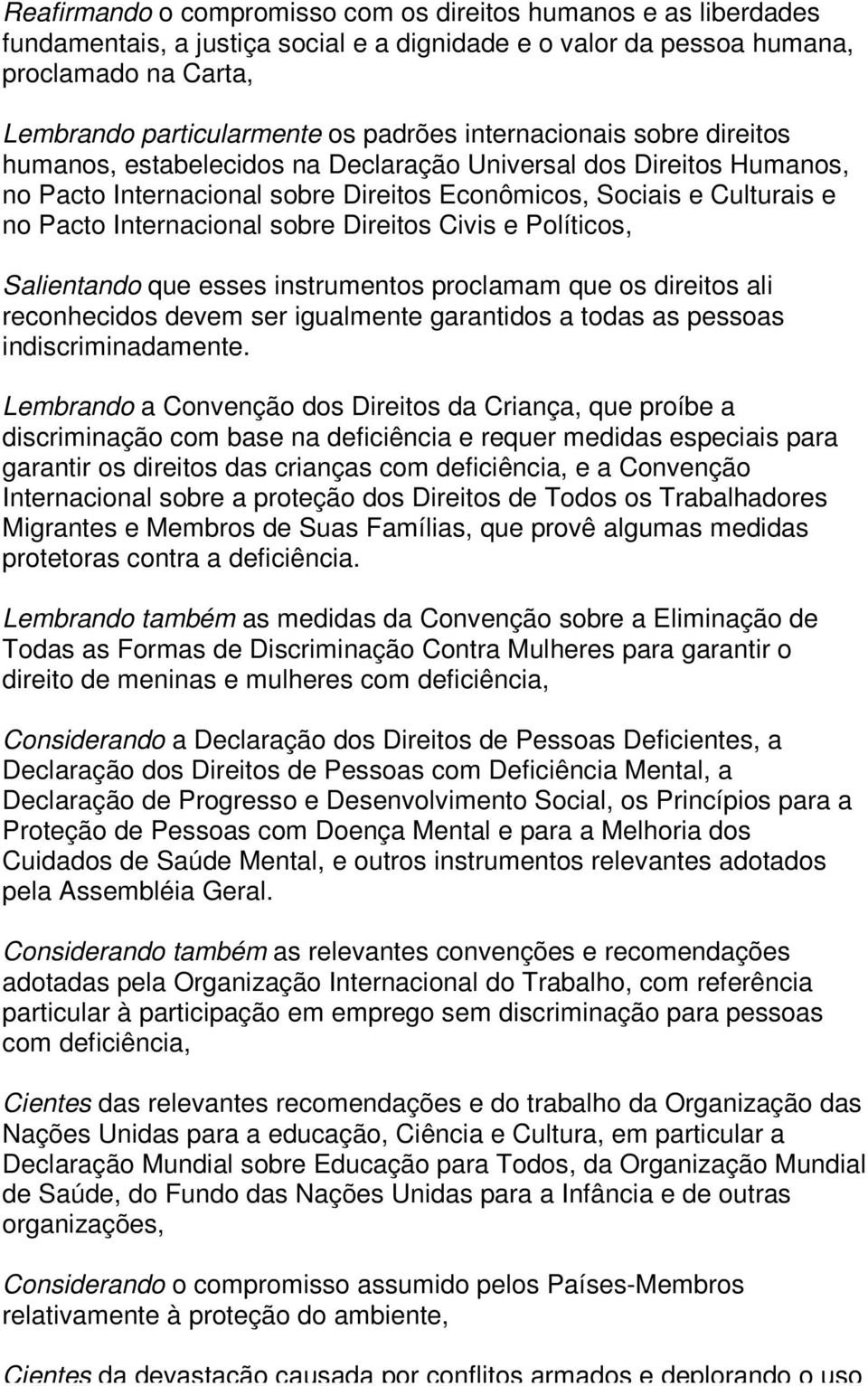 Direitos Civis e Políticos, Salientando que esses instrumentos proclamam que os direitos ali reconhecidos devem ser igualmente garantidos a todas as pessoas indiscriminadamente.