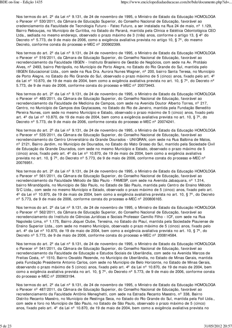 , sediada no mesmo endereço, observado o prazo máximo de 3 (três) anos, conforme o artigo 13, 4º do Decreto nº 5.