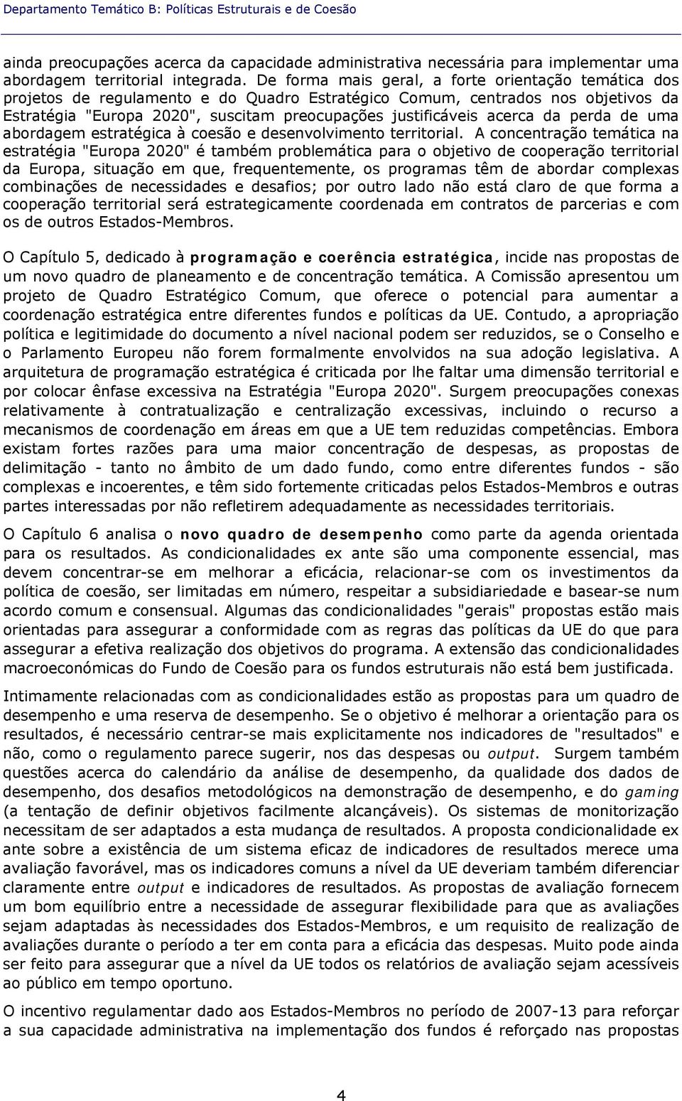 acerca da perda de uma abordagem estratégica à coesão e desenvolvimento territorial.