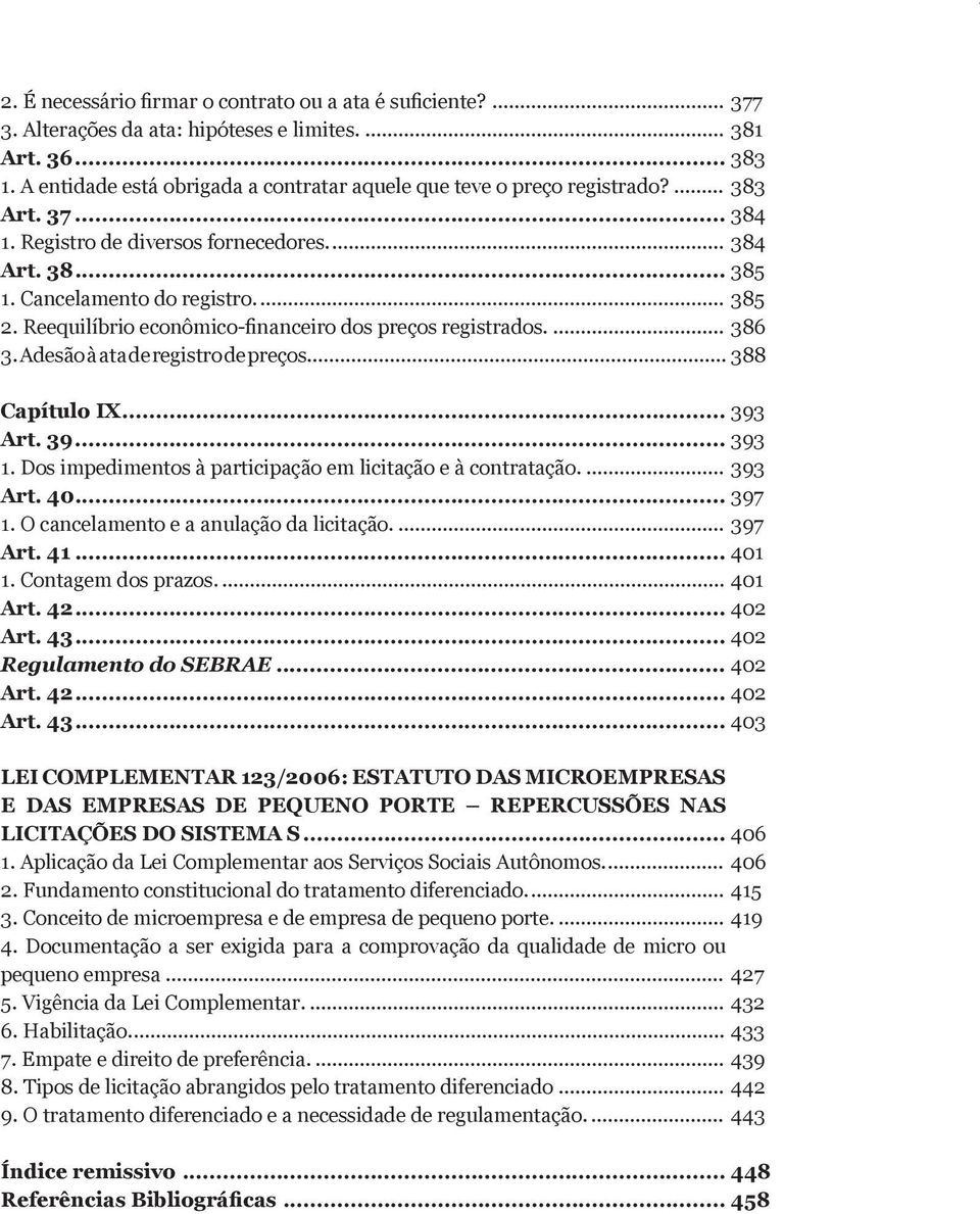 Reequilíbrio econômico-financeiro dos preços registrados... 386 3. Adesão à ata de registro de preços... 388 Capítulo IX... 393 Art. 39... 393 1.