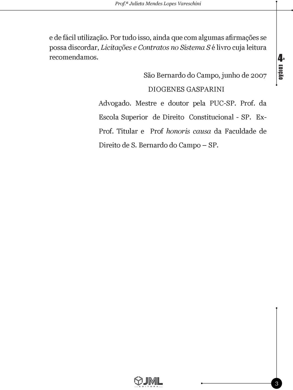 cuja leitura recomendamos. São Bernardo do Campo, junho de 2007 DIOGENES GASPARINI Advogado.