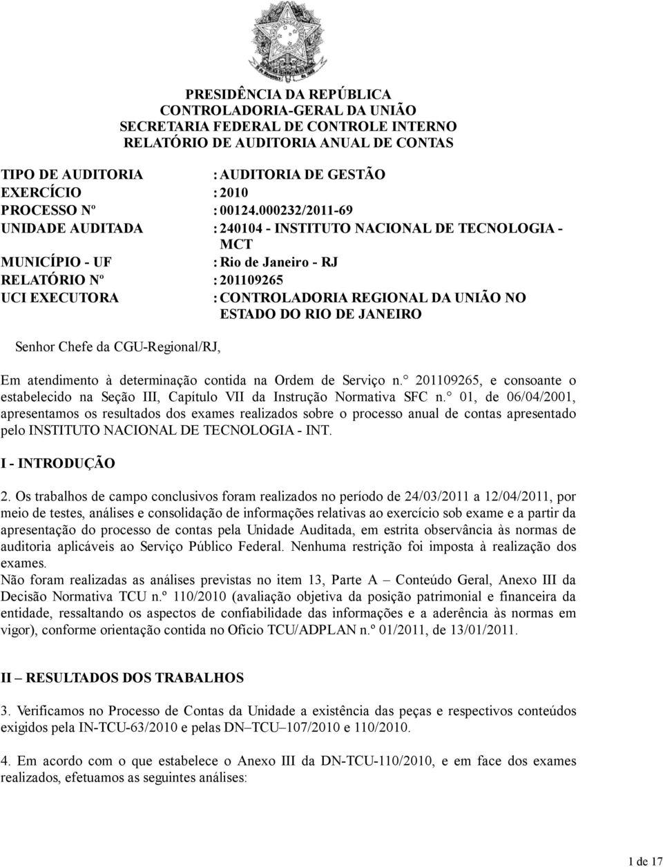 000232/2011-69 UNIDADE AUDITADA : 240104 - INSTITUTO NACIONAL DE TECNOLOGIA - MCT MUNICÍPIO - UF : Rio de Janeiro - RJ RELATÓRIO Nº : 201109265 UCI EXECUTORA : CONTROLADORIA REGIONAL DA UNIÃO NO