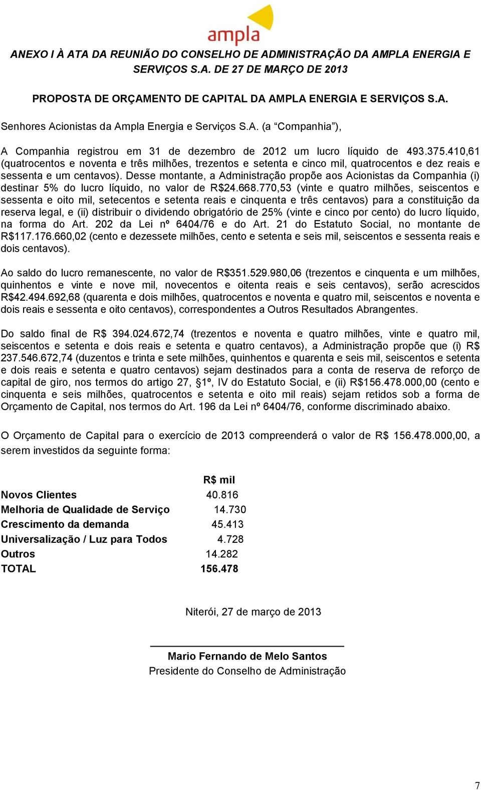 410,61 (quatrocentos e noventa e três milhões, trezentos e setenta e cinco mil, quatrocentos e dez reais e sessenta e um centavos).