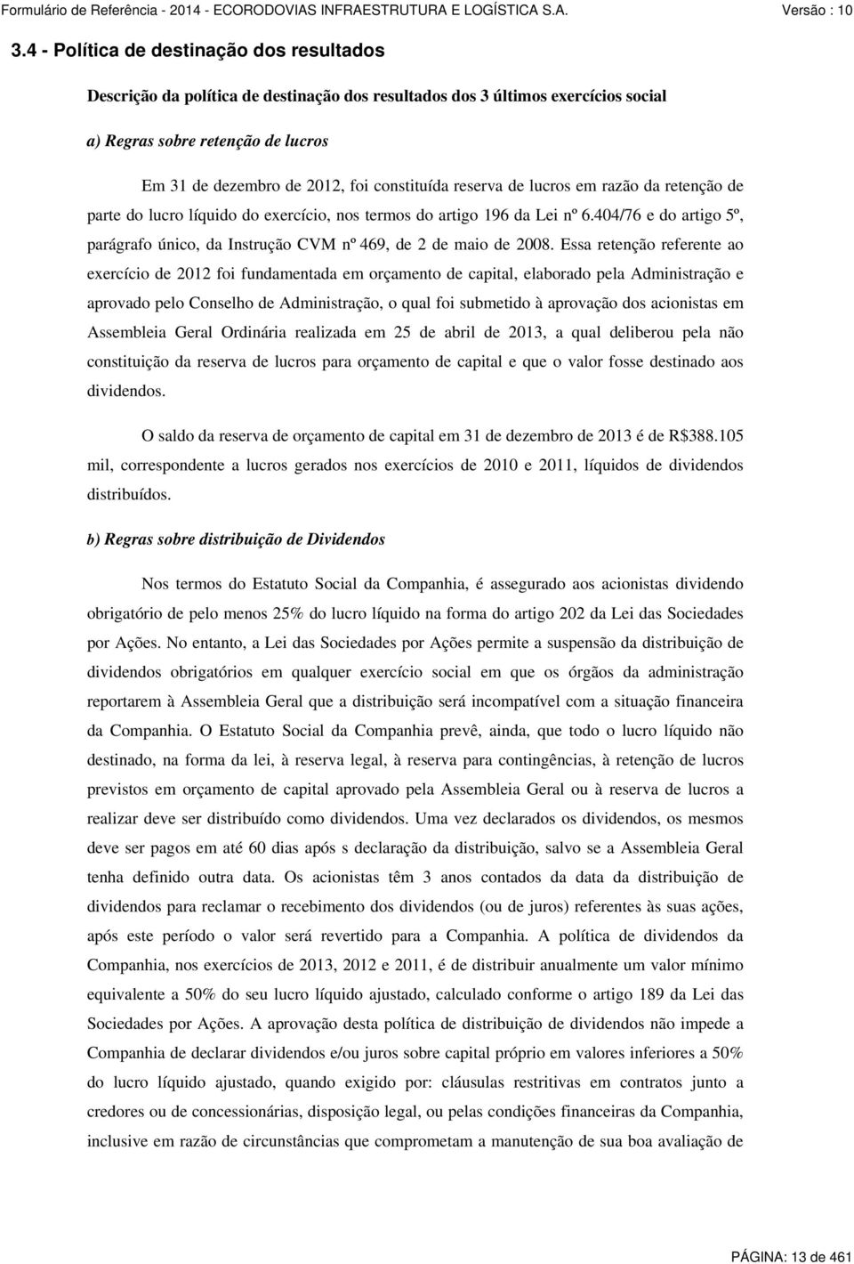 404/76 e do artigo 5º, parágrafo único, da Instrução CVM nº 469, de 2 de maio de 2008.