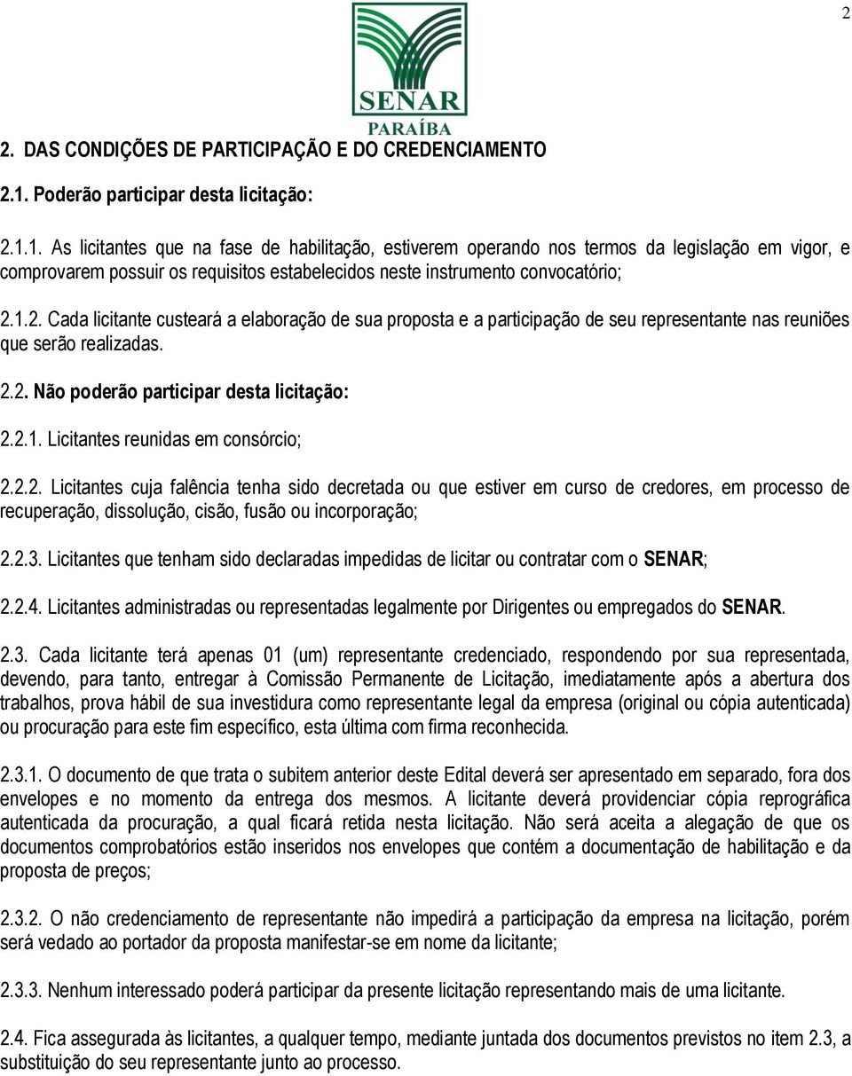 1. As licitantes que na fase de habilitação, estiverem operando nos termos da legislação em vigor, e comprovarem possuir os requisitos estabelecidos neste instrumento convocatório; 2.