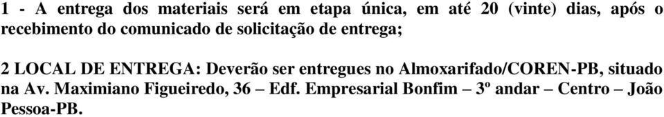 ENTREGA: Deverão ser entregues no Almoxarifado/COREN-PB, situado na Av.