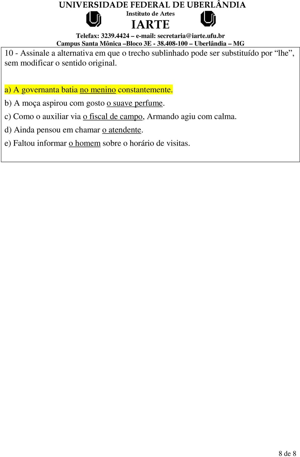 b) A moça aspirou com gosto o suave perfume.