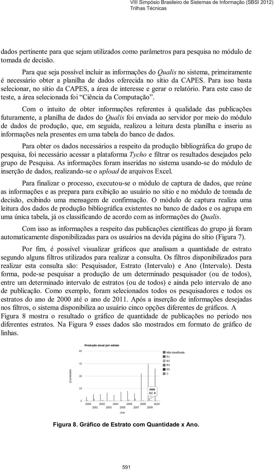 Para isso basta selecionar, no sítio da CAPES, a área de interesse e gerar o relatório. Para este caso de teste, a área selecionada foi Ciência da Computação.