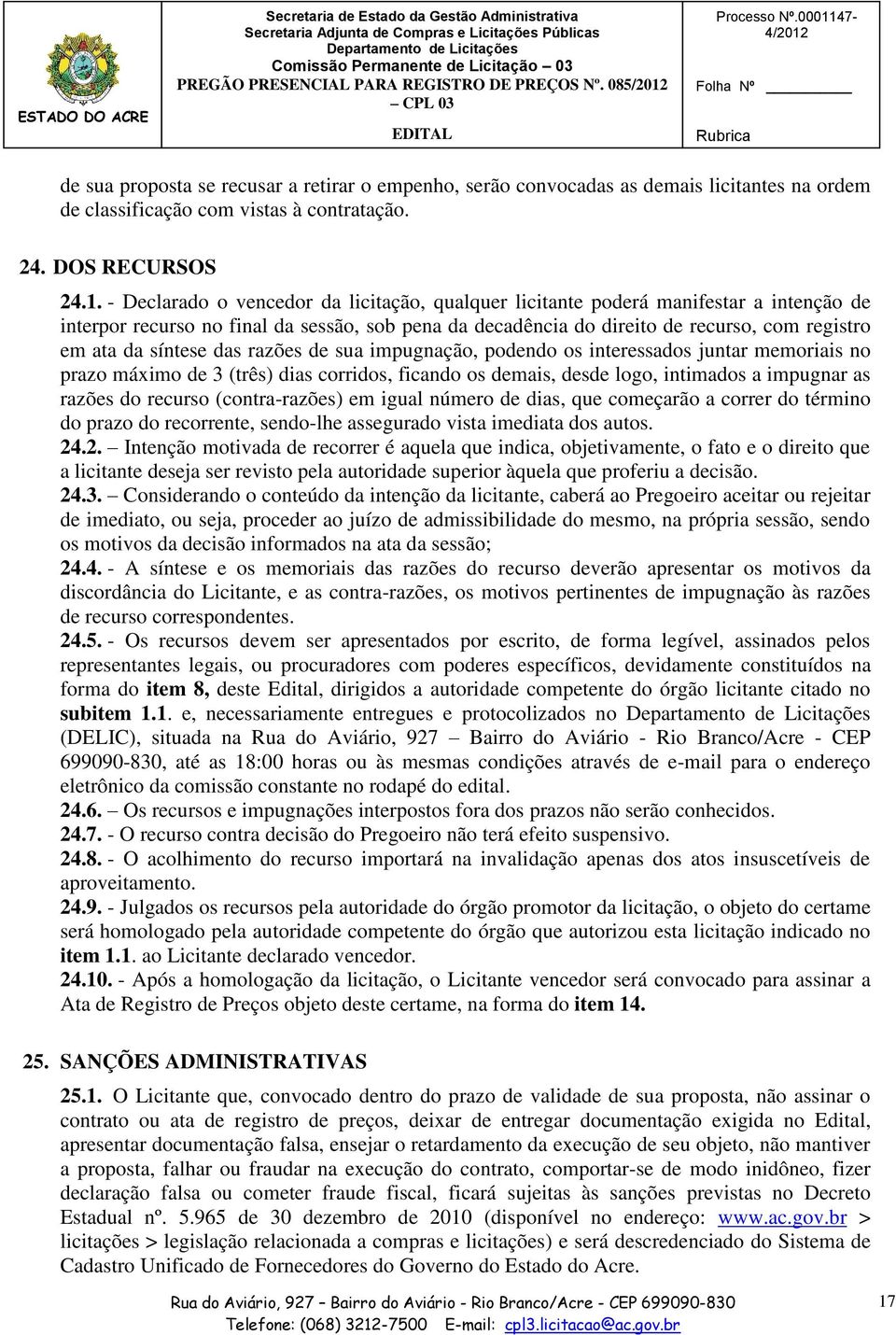 vencedor da licitação, qualquer licitante poderá manifestar a intenção de interpor recurso no final da sessão, sob pena da decadência do direito de recurso, com registro em ata da síntese das razões