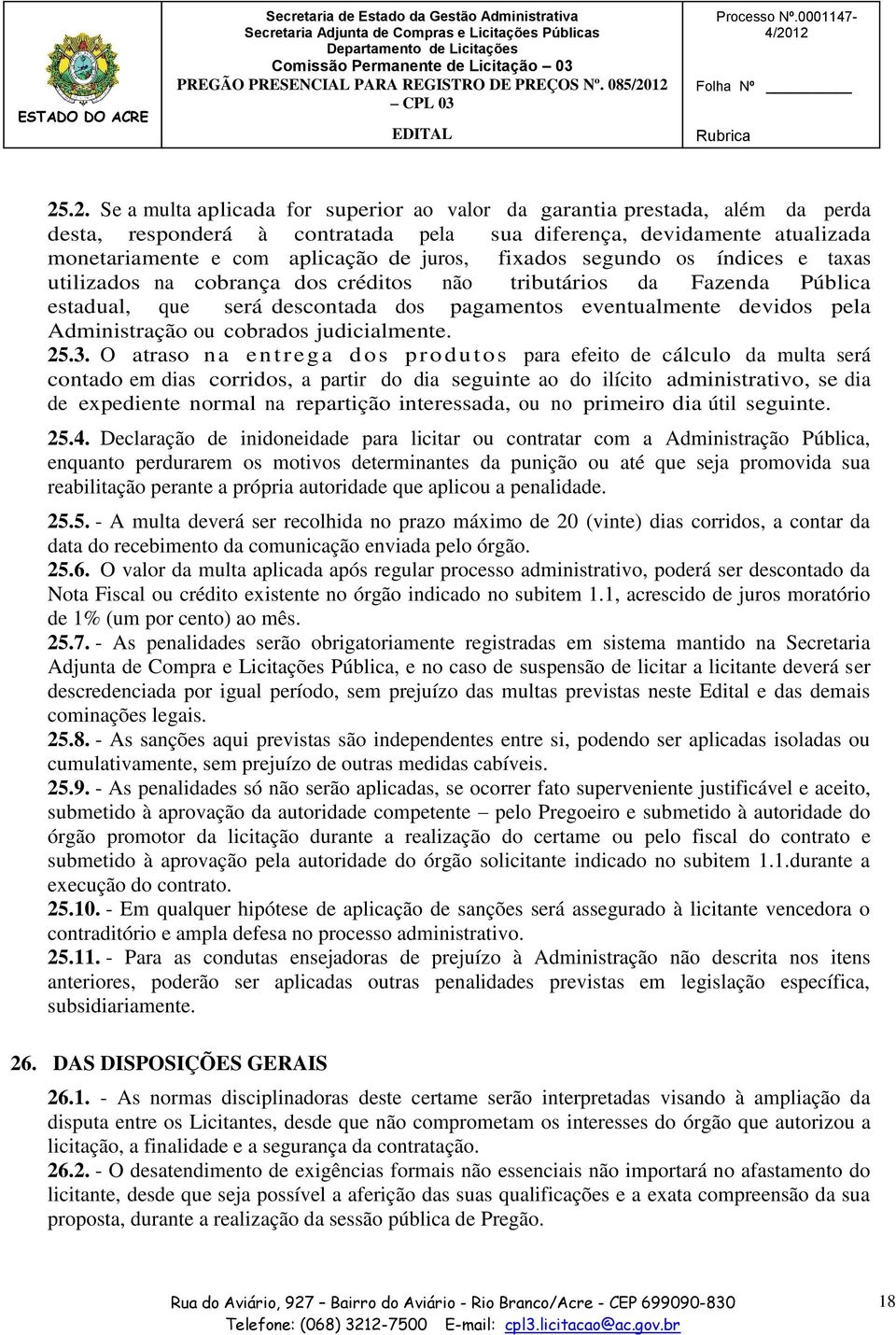 atualizada monetariamente e com aplicação de juros, fixados segundo os índices e taxas utilizados na cobrança dos créditos não tributários da Fazenda Pública estadual, que será descontada dos