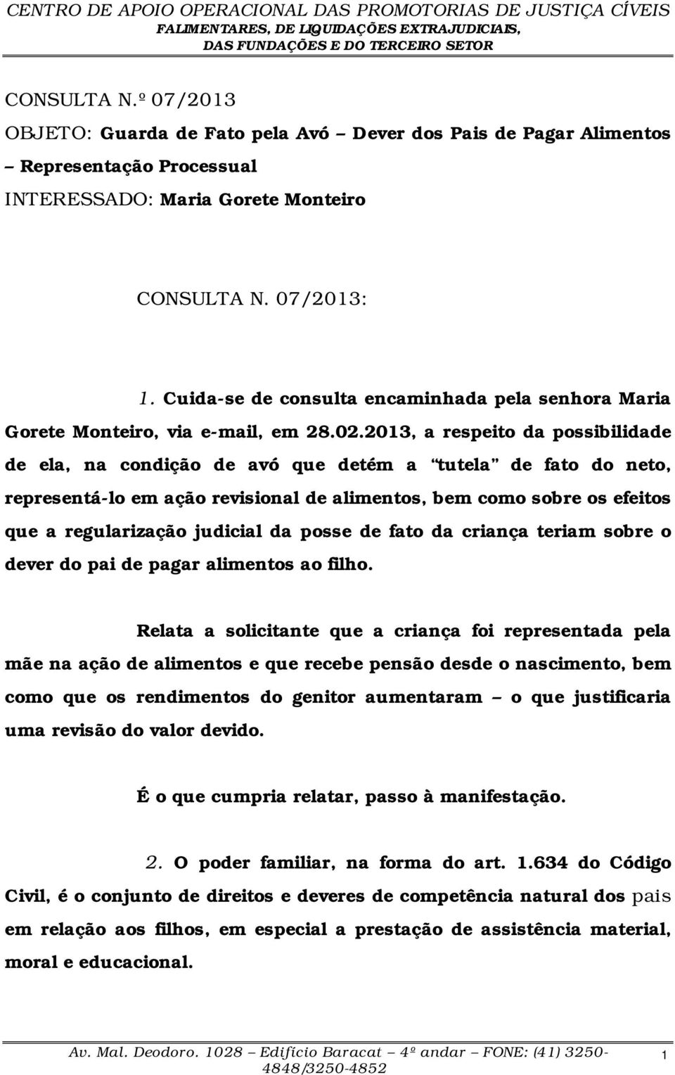 2013, a respeito da possibilidade de ela, na condição de avó que detém a tutela de fato do neto, representá-lo em ação revisional de alimentos, bem como sobre os efeitos que a regularização judicial