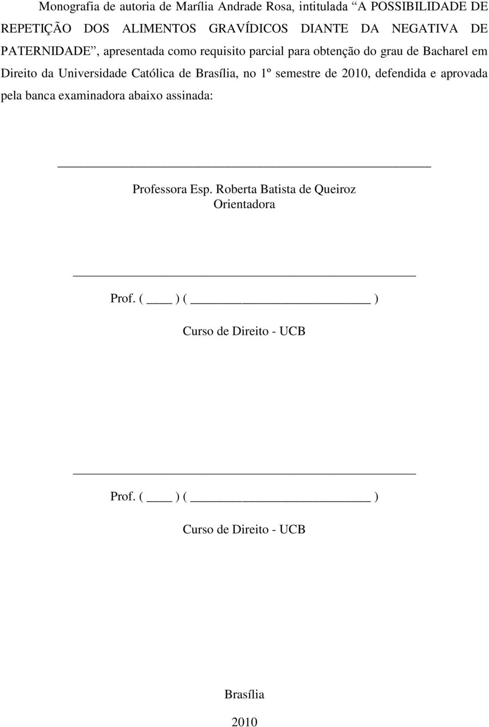 Católica de Brasília, no 1º semestre de 2010, defendida e aprovada pela banca examinadora abaixo assinada: Professora Esp.