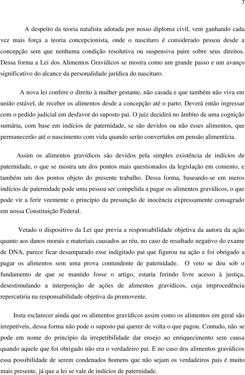 Dessa forma a Lei dos Alimentos Gravídicos se mostra como um grande passo e um avanço significativo do alcance da personalidade jurídica do nascituro.