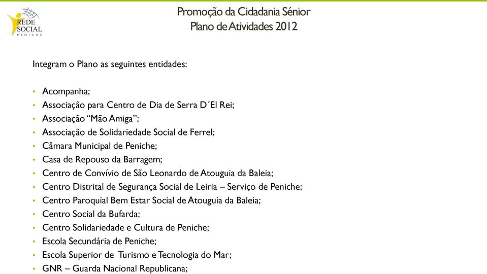 Centro Distrital de Segurança Social de Leiria Serviço de Peniche; Centro Paroquial Bem Estar Social de Atouguia da Baleia; Centro Social da