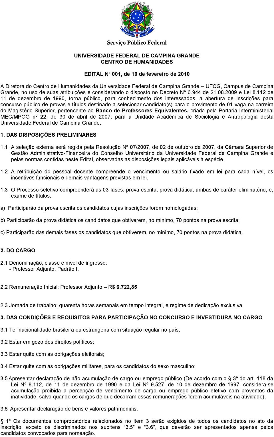 112 de 11 de dezembro de 1990, torna público, para conhecimento dos interessados, a abertura de inscrições para concurso público de provas e títulos destinado a selecionar candidato(s) para o