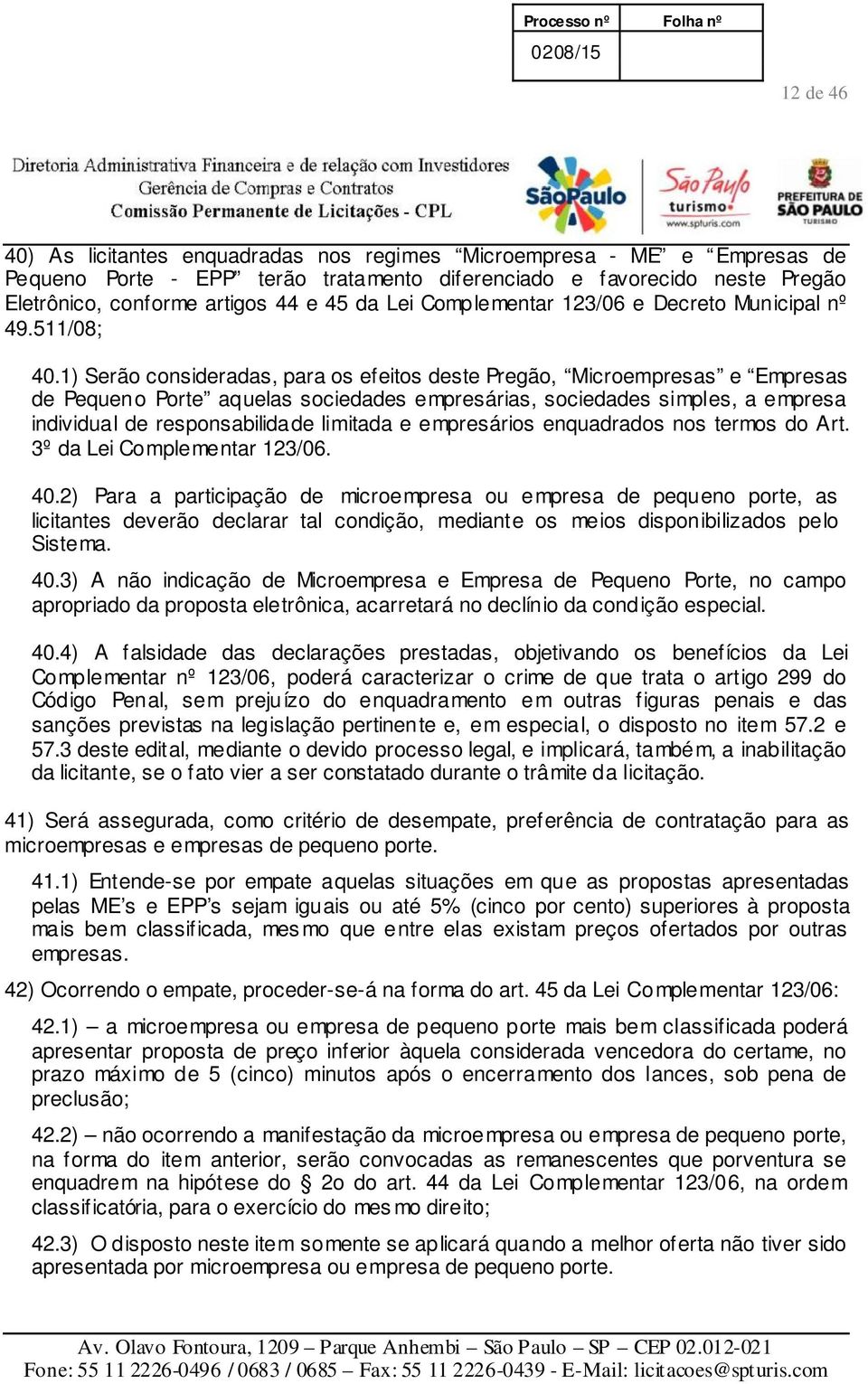 1) Serão consideradas, para os efeitos deste Pregão, Microempresas e Empresas de Pequeno Porte aquelas sociedades empresárias, sociedades simples, a empresa individual de responsabilidade limitada e