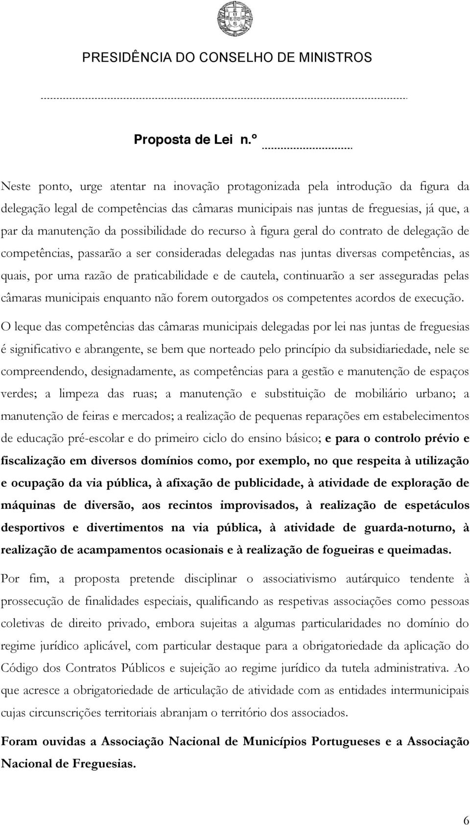 de cautela, continuarão a ser asseguradas pelas câmaras municipais enquanto não forem outorgados os competentes acordos de execução.