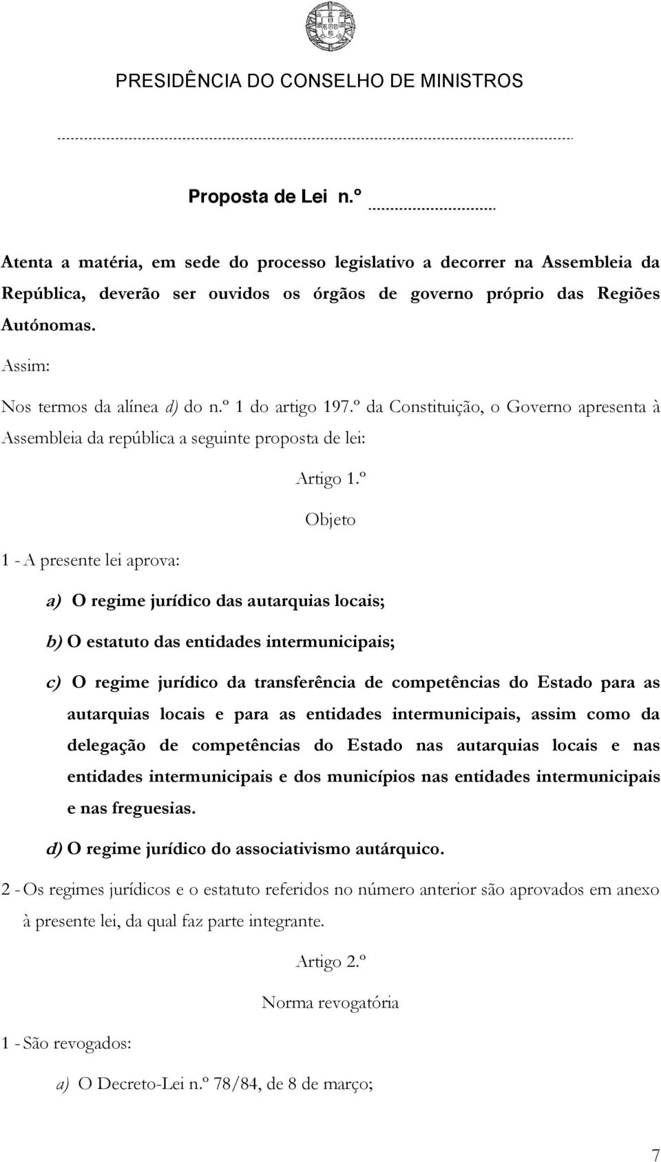 º Objeto 1 - A presente lei aprova: a) O regime jurídico das autarquias locais; b) O estatuto das entidades intermunicipais; c) O regime jurídico da transferência de competências do Estado para as