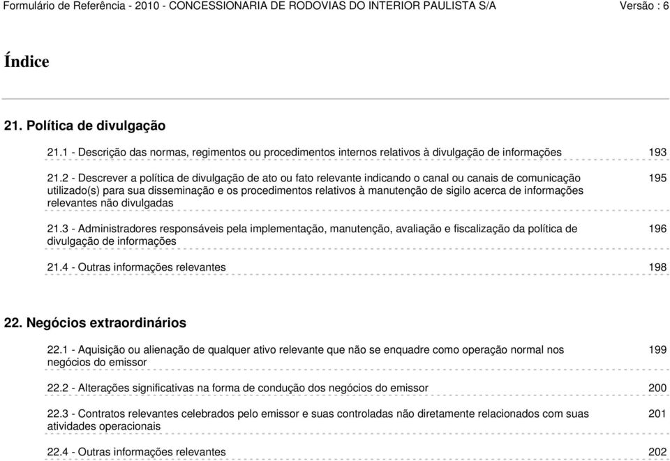 acerca de informações relevantes não divulgadas 21.3 - Administradores responsáveis pela implementação, manutenção, avaliação e fiscalização da política de divulgação de informações 195 196 21.