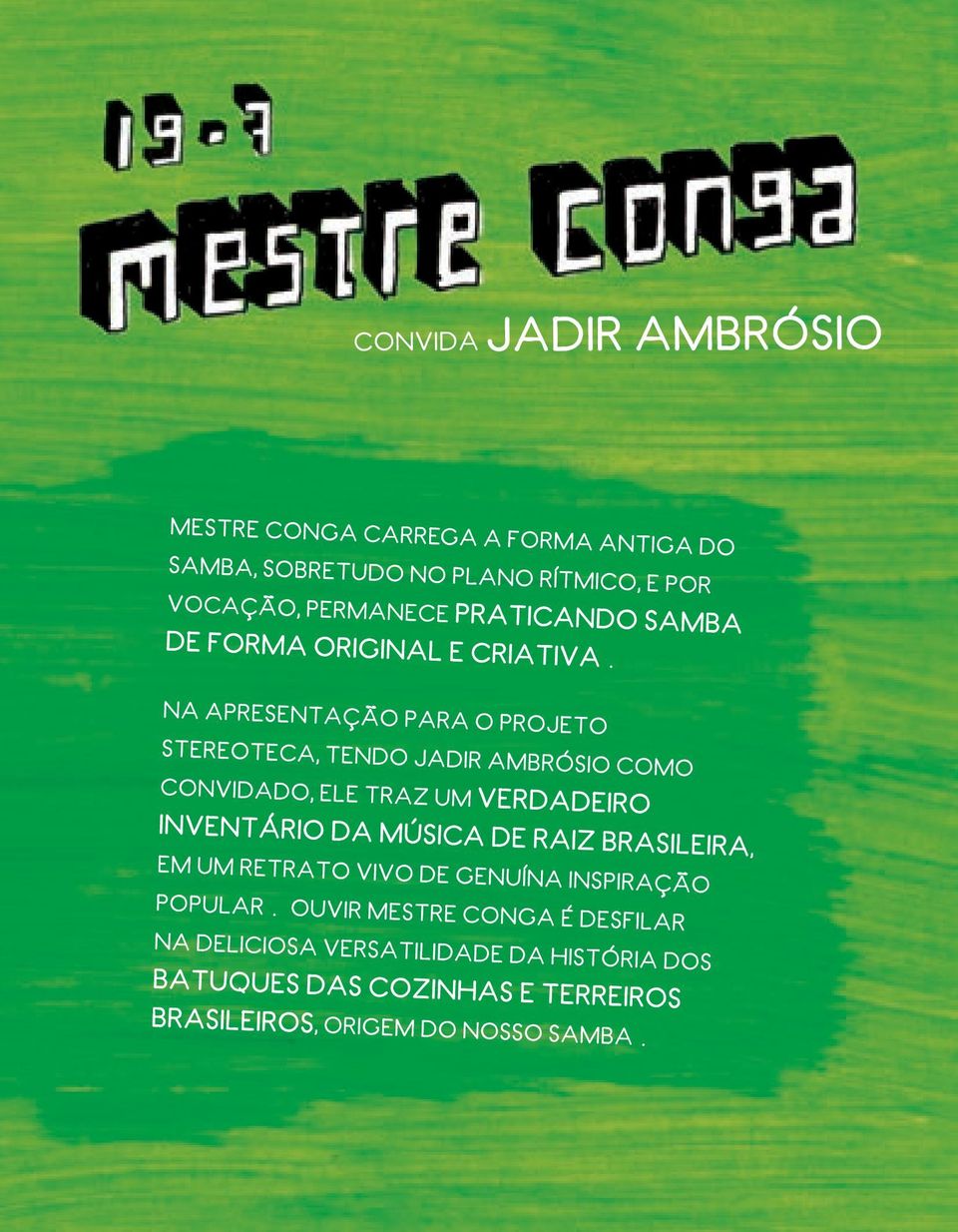 Na apresentação para o projeto Stereoteca, tendo Jadir Ambrósio como convidado, ele traz um verdadeiro inventário da música de