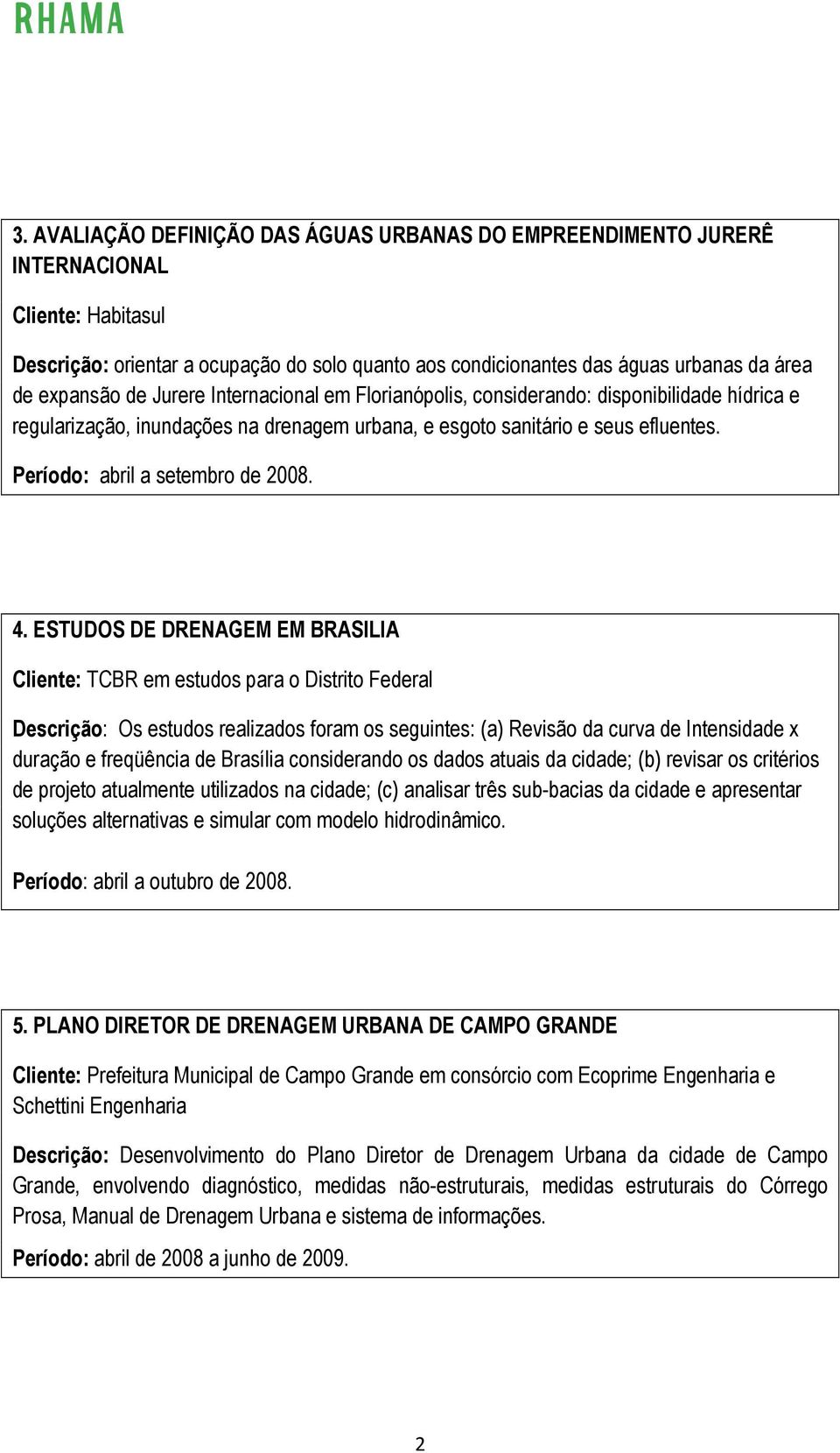 Período: abril a setembro de 2008. 4.