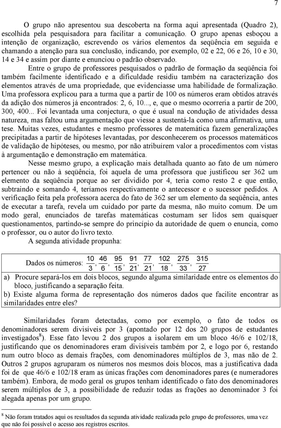 e 34 e assim por diante e enunciou o padrão observado.