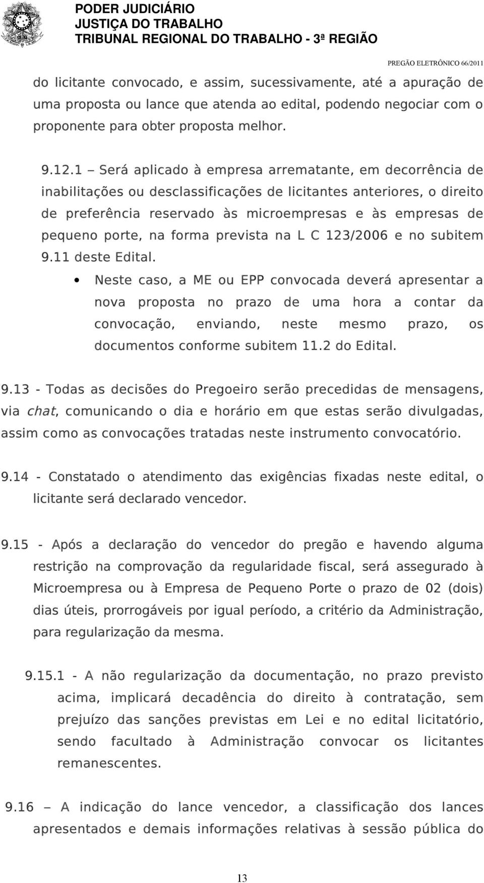 porte, na forma prevista na L C 123/2006 e no subitem 9.11 deste Edital.