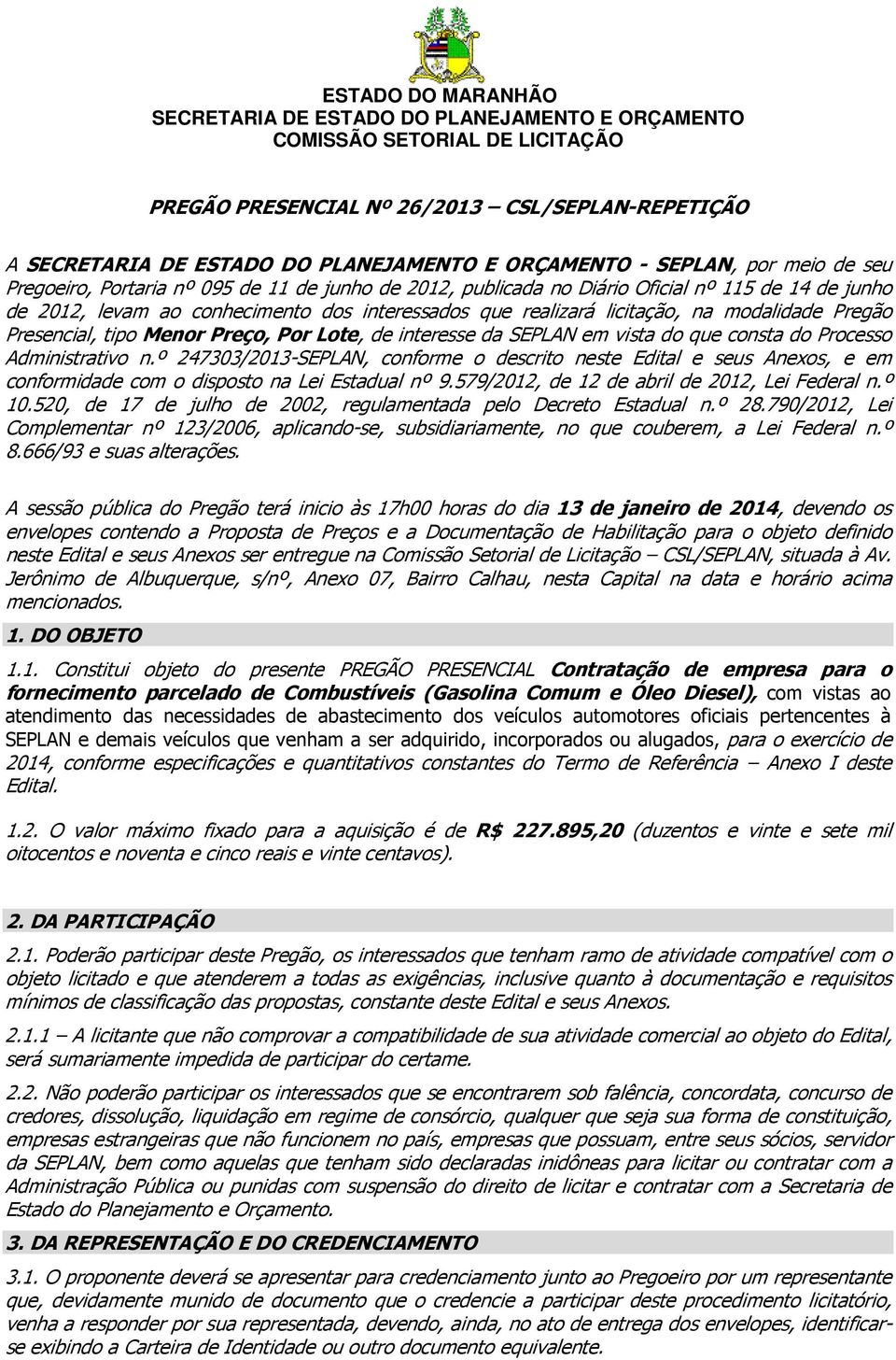 º 247303/2013-SEPLAN, conforme o descrito neste Edital e seus Anexos, e em conformidade com o disposto na Lei Estadual nº 9.579/2012, de 12 de abril de 2012, Lei Federal n.º 10.