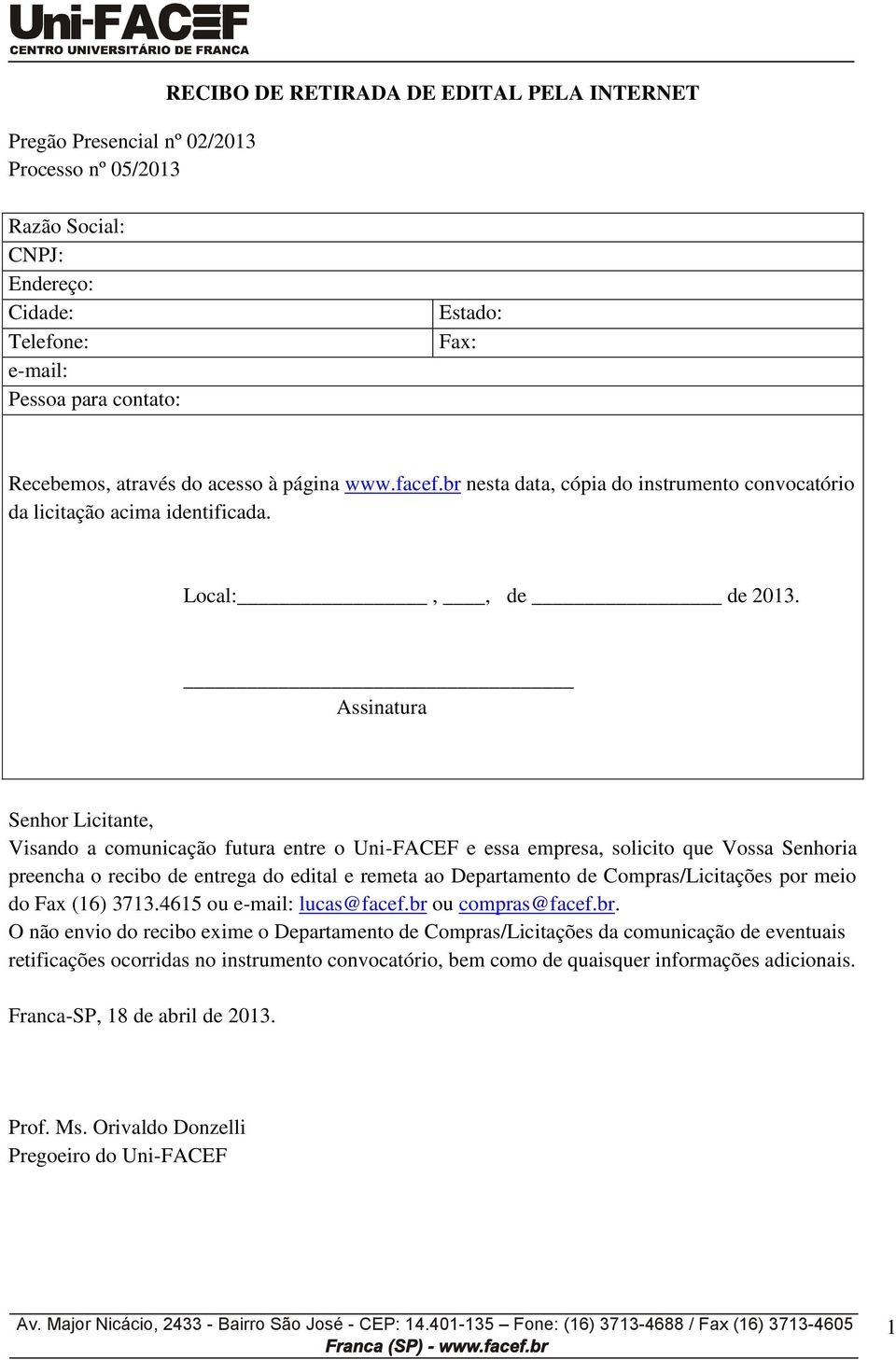 Assinatura Senhor Licitante, Visando a comunicação futura entre o Uni-FACEF e essa empresa, solicito que Vossa Senhoria preencha o recibo de entrega do edital e remeta ao Departamento de