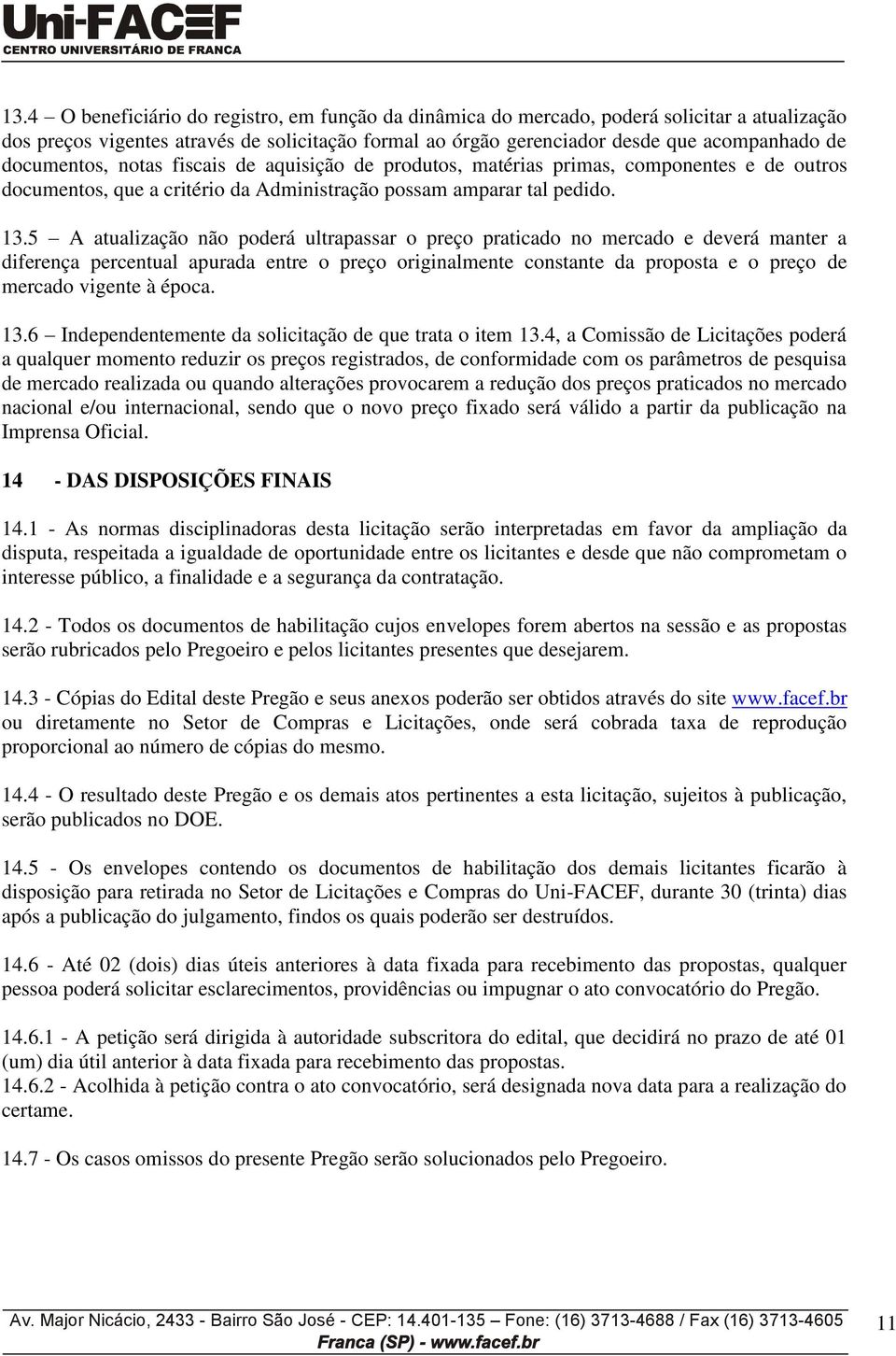 5 A atualização não poderá ultrapassar o preço praticado no mercado e deverá manter a diferença percentual apurada entre o preço originalmente constante da proposta e o preço de mercado vigente à