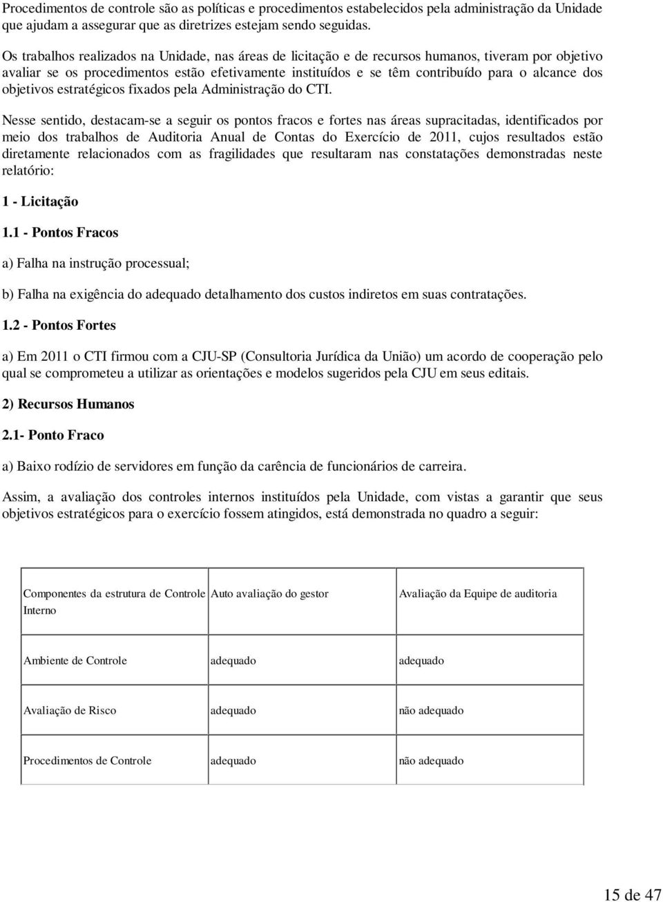 dos objetivos estratégicos fixados pela Administração do CTI.