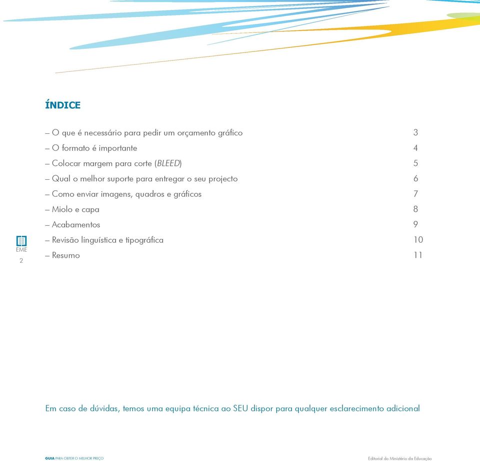 enviar iagens, quadros e gráficos 7 Miolo e capa 8 Acabaentos 9 Revisão linguística e