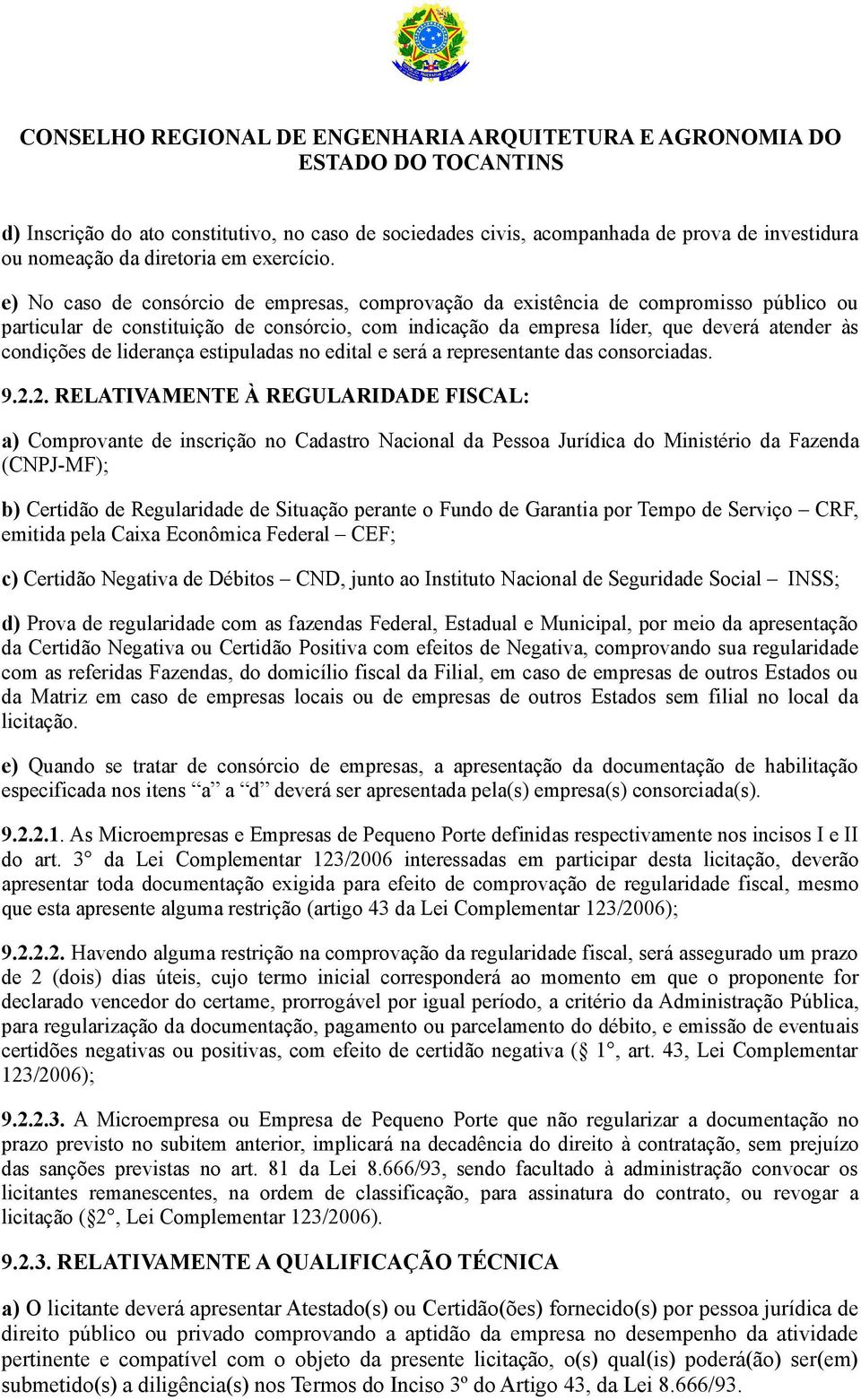 liderança estipuladas no edital e será a representante das consorciadas. 9.2.